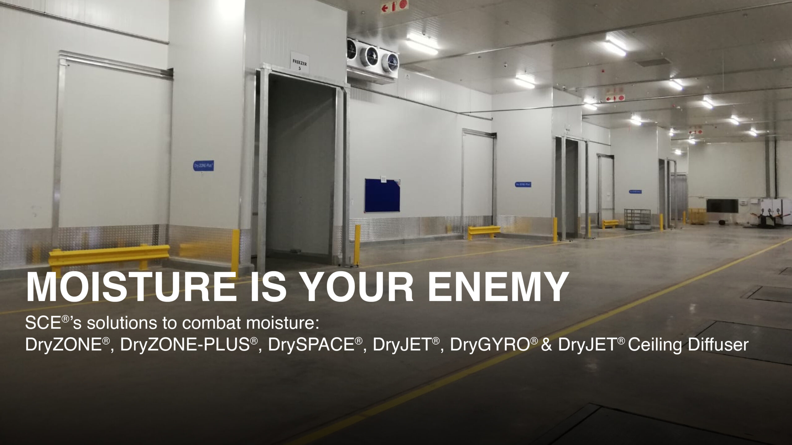 Cold storage facility showcasing SCE® Moisture Management Systems including DryZONE®, DryZONE-PLUS®, DrySPACE®, DryJET®, DryGYRO® and DryJET® Ceiling Diffuser for condensation and moisture control.